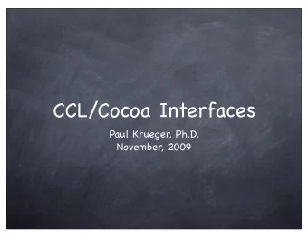 CCL/Cocoa Interfaces  Paul Krueger, Ph.D.  November, 2009  Interface Goals:  Looks native to
