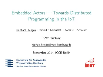 Embedded Actors  Towards Distributed  Programming in the IoT  Raphael Hiesgen, Dominik