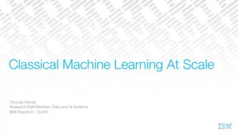 Classical Machine Learning At Scale  Thomas Parnell  Research Staff Member, Data and AI Systems