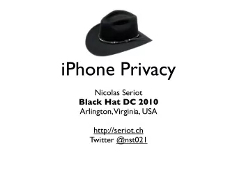 iPhone Privacy  Nicolas Seriot  Black Hat DC 2010  Arlington,  Virginia, USA  http://seriot.ch