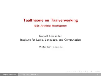 Taaltheorie en Taalverwerking  BSc Artificial Intelligence  Raquel Fernndez  Institute for Logic,