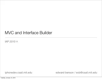 MVC and Interface Builder IAP 2010   iphonedev.csail.mit.edu  edward benson / eob@csail.mit.edu