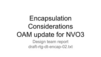 Encapsulation  Considerations  OAM update for NVO3  Design team report  draft-rtg-dt-encap-02.txt
