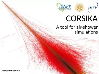 CORSIKA  A tool for air-shower  simulatjons  Pierpaolo Savina OUTLINE INTRODUCTION  Energy range of