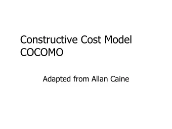 Constructive Cost Model  COCOMO  Adapted from Allan Caine  Outline  COCOMO in a Coconut-shell