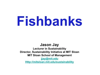 Fishbanks  Jason Jay  Lecturer in Sustainability  Director, Sustainability Initiative at MIT Sloan