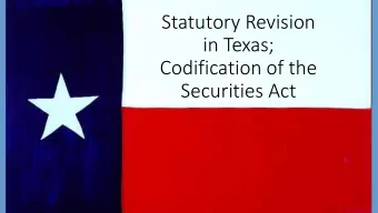 Statutory Revision  in Texas;  Codification of the  Securities Act  Statutory Mandate  Section