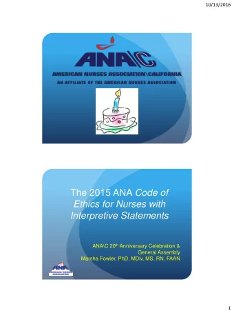 The 2015 ANA Code of  Ethics for Nurses with  Interpretive Statements ANA\C 20 th Anniversary