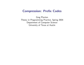 Compression: Prefix Codes  Greg Plaxton  Theory in Programming Practice, Spring 2004  Department of