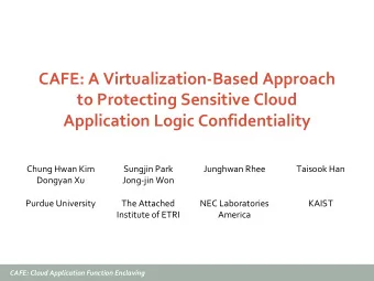 CAFE: A Virtualization-Based Approach  to Protecting Sensitive Cloud  Application Logic
