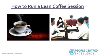 How to Run a Lean Coffee Session  Lean Coffee(tm) is a trademark of Modus Cooperandi  WHAT IS LEAN