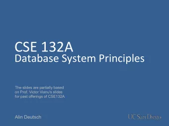 CSE 132A  Database System Principles  The slides are partially based  on Prof. Victor Vianus