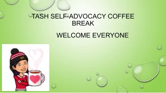 TASH SELF-ADVOCACY COFFEE  BREAK  WELCOME EVERYONE  COFFEE BREAK  WHAT IS YOUR FAVORITE TV SHOW?