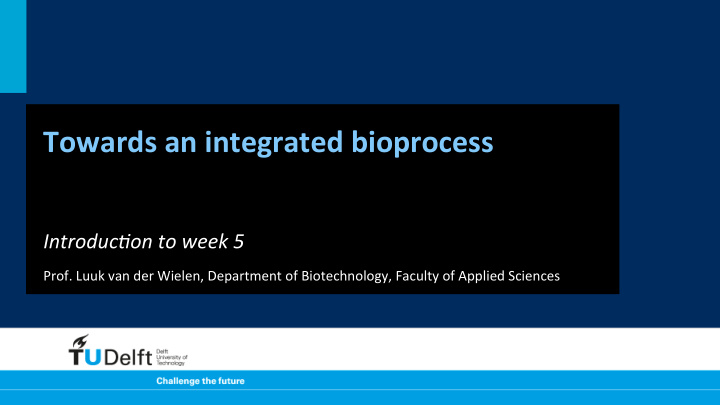 towards an integrated bioprocess