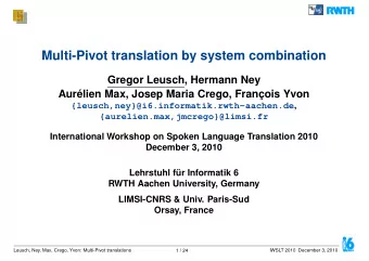 Multi-Pivot translation by system combination  Gregor Leusch, Hermann Ney  Aurlien Max, Josep