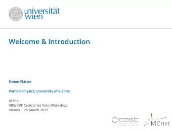 Welcome &amp; Introduction  Simon Pltzer  Particle Physics, University of Vienna  at the  VBS/VBF