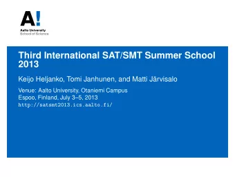 Third International SAT/SMT Summer School  2013  Keijo Heljanko, Tomi Janhunen, and Matti