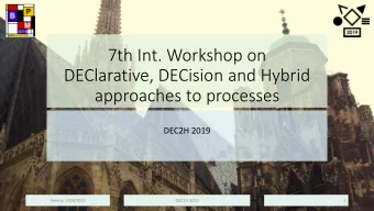 7th Int. Workshop on  DEClarative, DECision and Hybrid  approaches to processes  DEC2H 2019