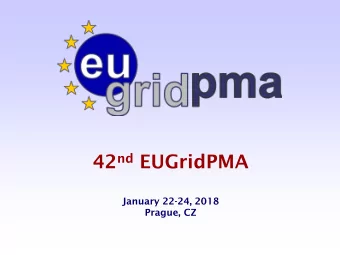 42 nd EUGridPMA  January 22-24, 2018  Prague, CZ  Welcome to Prague! 37 th EUGridPMA Abingdon