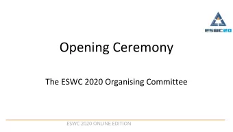 Opening Ceremony  The ESWC 2020 Organising Committee  ESWC 2020 ONLINE EDITION  ESWC 2020