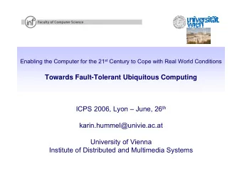 Towards Fault-Tolerant Ubiquitous Computing ICPS 2006, Lyon  June, 26 th