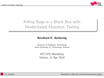 Killing Bugs in a Black Box with  Model-based Mutation Testing  Bernhard K. Aichernig  Institute of
