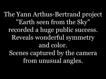 The Yann Arthus-Bertrand project  &quot;Earth seen from the Sky&quot;  recorded a huge public