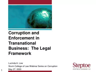 Corruption and  Enforcement in  Transnational  Business:  The Legal  Framework  Lucinda A. Low