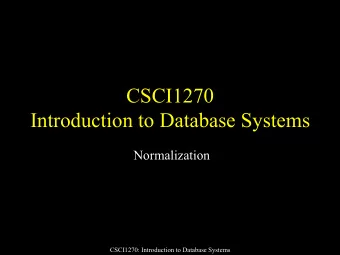 CSCI1270  Introduction to Database Systems  Normalization  CSCI1270: Introduction to Database
