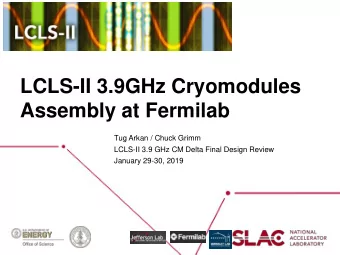 LCLS-II 3.9GHz Cryomodules  Assembly at Fermilab  Tug Arkan / Chuck Grimm  LCLS-II 3.9 GHz CM Delta
