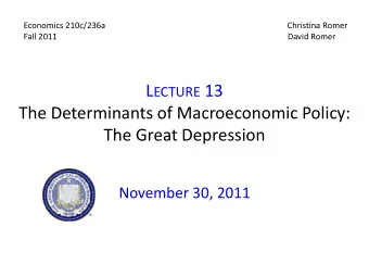 L ECTURE 13  The Determinants of Macroeconomic Policy:  The Great Depression  November 30, 2011 I.