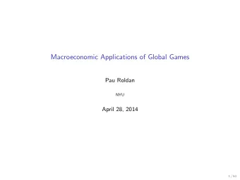 Macroeconomic Applications of Global Games  Pau Roldan  NYU  April 28, 2014  1 / 50  Motivation