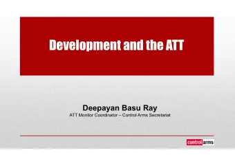 Development and the ATT  Deepayan Basu Ray  ATT Monitor Coordinator  Control Arms Secretariat