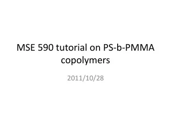 MSE 590 tutorial on PS-b-PMMA  copolymers  2011/10/28  Chemical structure and physical  properties
