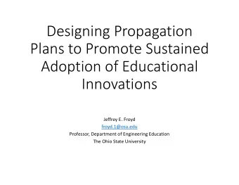Designing Propagation  Plans to Promote Sustained  Adoption of Educational  Innovations  Jeffrey E.