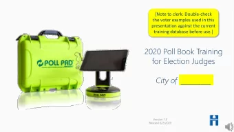 2020 Poll Book Training  for Election Judges  City of _________  Version 1.0  Revised 6/2/2020