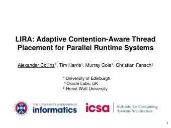 LIRA: Adaptive Contention-Aware Thread  Placement for Parallel Runtime Systems Alexander Collins*,