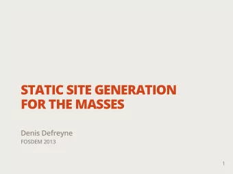 STATIC SITE GENERATION  FOR THE MASSES  Denis Defreyne  FOSDEM 2013  1  Me  2  Me  Denis Defreyne
