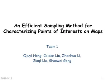 An Efficient Sampling Method for  Characterizing Points of Interests on Maps  Team 1  Qiuyi Hong,