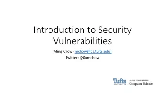Introduction to Security  Vulnerabilities  Ming Chow (mchow@cs.tufts.edu)  Twitter: @0xmchow