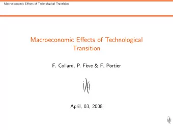Macroeconomic Effects of Technological  Transition  F. Collard, P. F`  eve &amp; F. Portier  April,