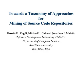 Towards a Taxonomy of Approaches  Towards a Taxonomy of Approaches  for  for  Mining of Source Code
