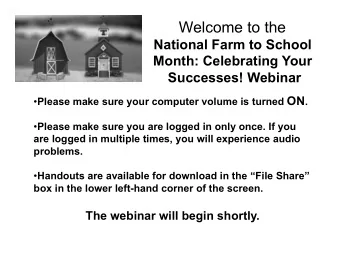 Welcome to the  National Farm to School  Month: Celebrating Your  Successes! Webinar  Please