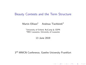 Beauty Contests and the Term Structure Martin Ellison 1 Andreas Tischbirek 2 1 University of