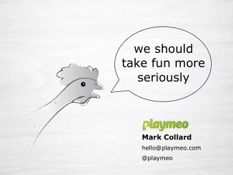 we should  take fun more  seriously  Mark Collard  hello@playmeo.com  @playmeo  Who am I?  w w w .
