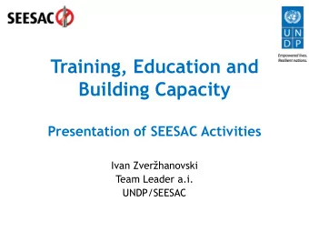 Training, Education and  Building Capacity  Presentation of SEESAC Activities Ivan Zverhanovski