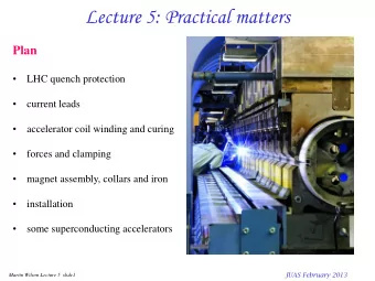 Lecture 5: Practical matters  Plan    LHC quench protection    current leads