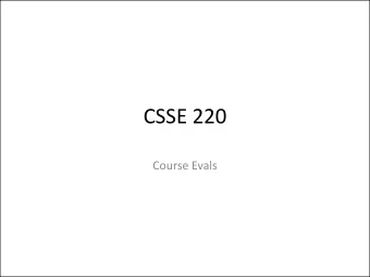 CSSE 220  Course Evals  Student Evaluations  The school treats these very seriously  We treat