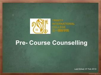 Pre- Course Counselling  Last Edited: 07 Feb 2019  A Very Warm  Welcome  to all  2  College Profile