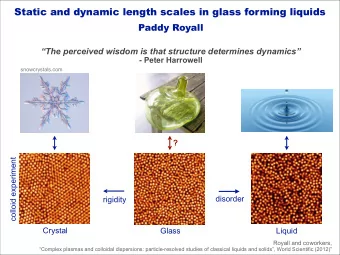 Static and dynamic length scales in glass forming liquids  Paddy Royall  The perceived wisdom is